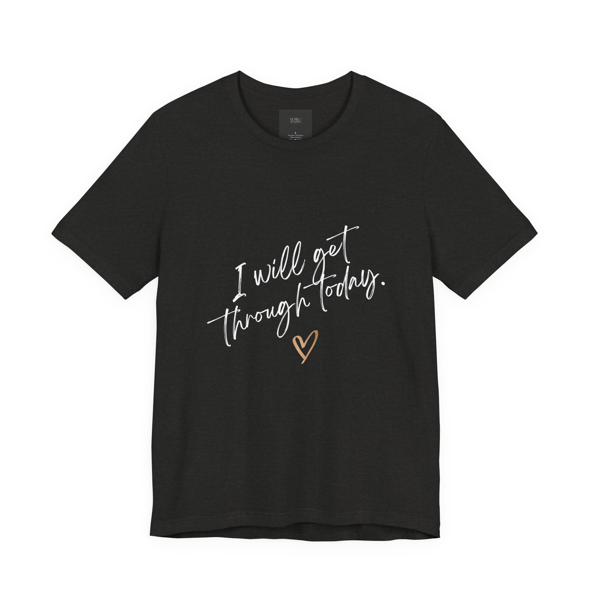 I Will Get Through Today Affirmation Tee