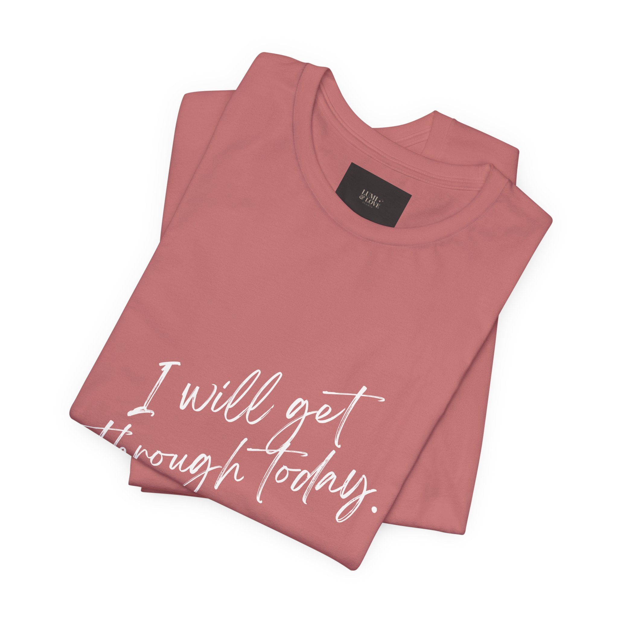 I Will Get Through Today Affirmation Tee